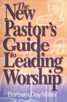 The New Pastor's Guide to Leading Worship  -     By: Barbara Day Miller
