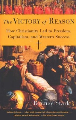 The Victory of Reason: How Christianity Led to Freedom, Capitalism, and Western Success  -     By: Rodney Stark
