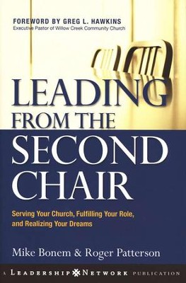 Leading from the Second Chair: Serving Your Church, Fulfilling Your Role, and Realizing Your Dreams  -     By: Mike Bonem, Roger Patterson

