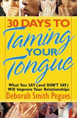 30 Days to Taming Your Tongue: What You Say (and Don't Say) Will Improve Your Relationships - eBook  -     By: Deborah Smith Pegues
