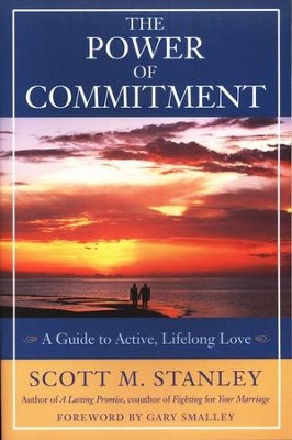 The Power of Commitment: A Guide to Active, Lifelong  Love  -     By: Scott Stanley
