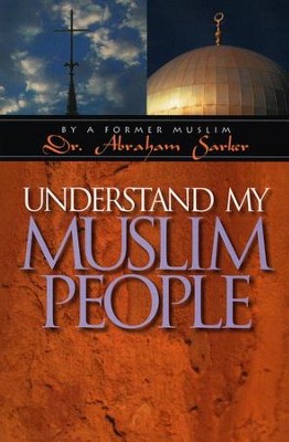 Understand My Muslim People  -     By: Dr. Abraham Sarker
