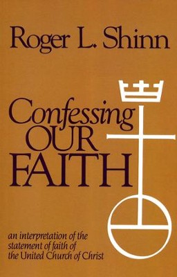 Confessing Our Faith: An Interpretation of the Statement of Faith of the United Church of Christ  -     By: Roger Shinn
