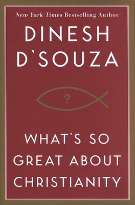 What's So Great About Christianity [Hardcover]   -     By: Dinesh D'Souza

