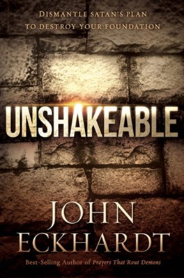 Unshakeable: Dismantling Satan's Plan to Destroy Your Foundation  -     By: John Eckhardt
