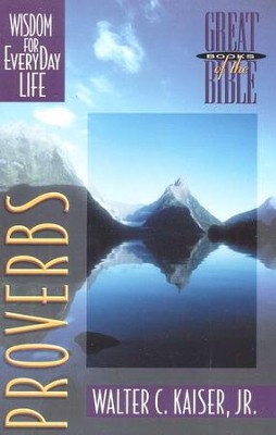 Proverbs: Wisdom for Everyday Life, Great Books of the Bible Series     -     By: Walter C. Kaiser Jr.
