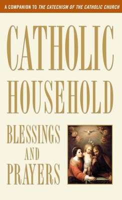 Catholic Household Blessings and Prayers  -     By: U.S. Catholic Bishops
