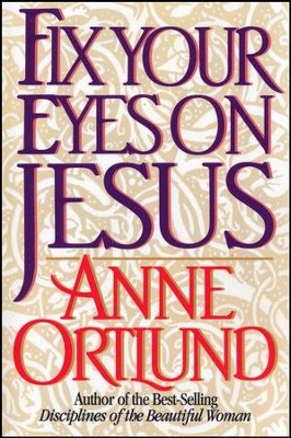 Fix Your Eyes on Jesus  -     By: Anne Ortlund
