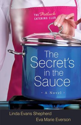 Secret's in the Sauce, The: A Novel - eBook  -     By: Linda Evans Shepherd, Eva Marie Everson
