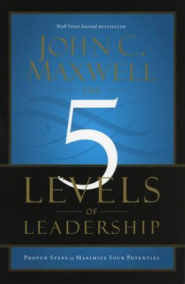 The 5 Levels of Leadership: Proven Steps to Maximize Your Potential  -     By: John C. Maxwell
