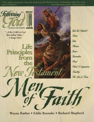 New Testament Men of Faith (Following God Character Series)   -     By: Wayne Barber, Eddie Rasnake, Richard Shepherd
