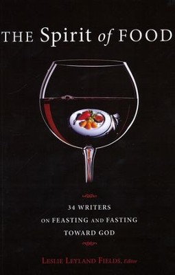 The Spirit of Food: Thirty-four Writers on Feasting and Fasting Toward God   -     Edited By: Leslie Leyland Fields
    By: Edited by Leslie Leyland Fields
