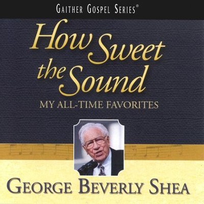 How Sweet The Sound: My All-Time Favorites CD   -     By: George Beverly Shea
