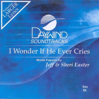 I Wonder If He Ever Cries, Accompaniment CD   -     By: Jeff Easter, Sheri Easter
