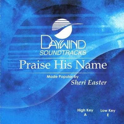 Praise His Name, Accompaniment CD   -     By: Sheri Easter

