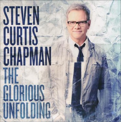 The Glorious Unfolding   -     By: Steven Curtis Chapman
