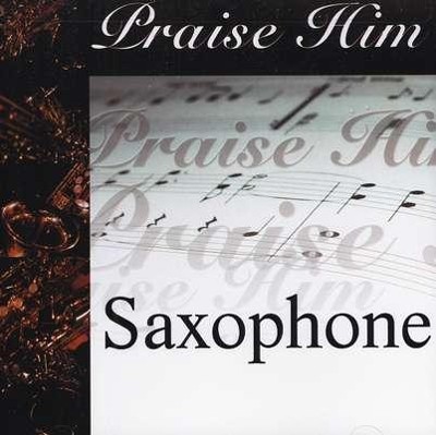 Praise Him: Saxophone CD   - 