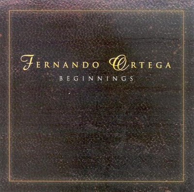 Beginnings 2 CDs   -     By: Fernando Ortega
