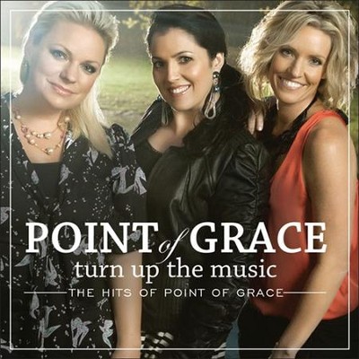 Turn Up the Music: The Hits of Point of Grace   -     By: Point of Grace
