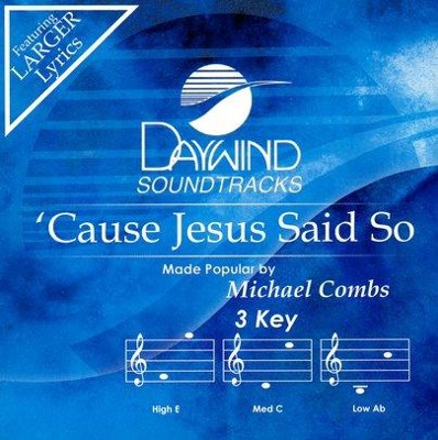 'Cause Jesus Said So, Accompaniment CD   -     By: Michael Combs
