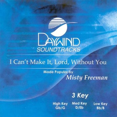 I Can't Make It Lord Without You, Accompaniment CD   -     By: Misty Freeman
