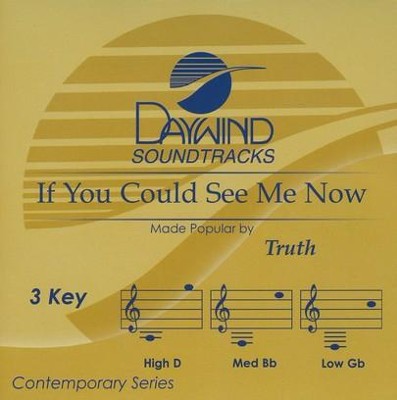 If You Could See Me Now (3 Key), Accompaniment CD   -     By: Truth
