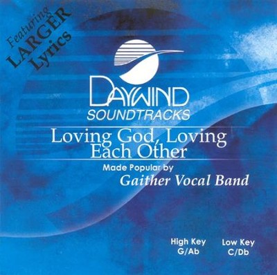 Loving God, Loving Each Other, Accompaniment CD   -     By: Gaither Vocal Band
