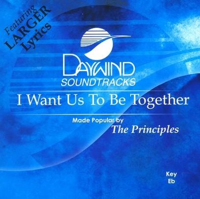 I Want Us To Be Together, Accompaniment CD   -     By: The Principles
