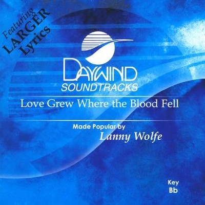 Love Grew Where the Blood Fell, Accompaniment CD   -     By: Lanny Wolfe
