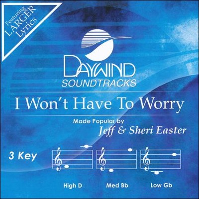 I Won't Have to Worry, Accompaniment CD   -     By: Jeff Easter, Sheri Easter
