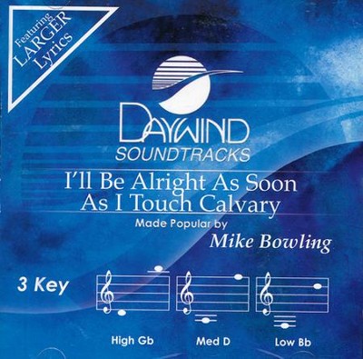 I'll Be Alright As Soon As I Touch Calvary Accompaniment, CD  -     By: Mike Bowling
