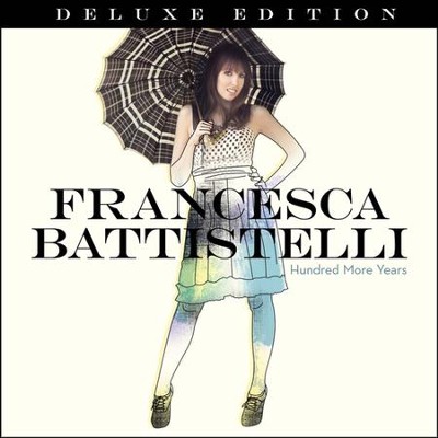 Hundred More Years, Deluxe Edition   -     By: Francesca Battistelli
