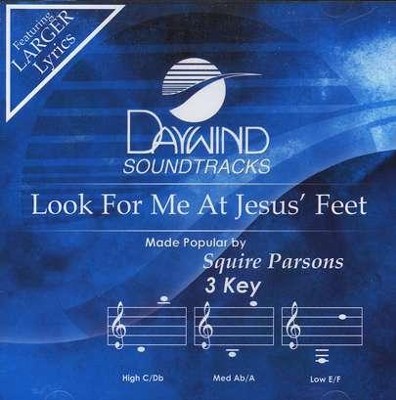 Look For Me At Jesus' Feet, Accompaniment CD   -     By: Squire Parsons
