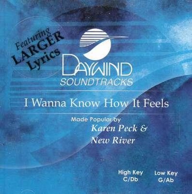 I Wanna Know How it Feels, Accompaniment CD   -     By: Karen Peck & New River

