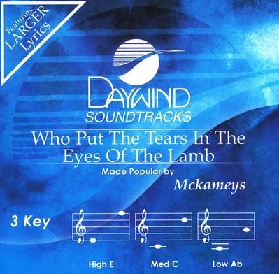 Who Put Tears In The Eyes Of The Lamb   -     By: The McKameys
