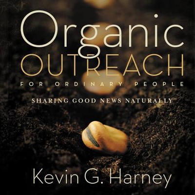 Organic Outreach for Ordinary People: Sharing Good News Naturally Audiobook  [Download] -     By: Kevin G. Harney
