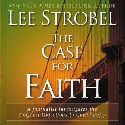 The Case for Faith: A Journalist Investigates the Toughest Objections to Christianity - Unabridged Audiobook  [Download] -     By: Lee Strobel
