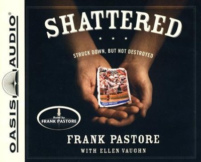 Shattered: Struck Down, But Not Destroyed - Unabridged Audiobook  [Download] -     Narrated By: Frank Pastore
    By: Frank Pastore, Ellen Vaughn
