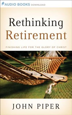 Rethinking Retirement: Finishing Life for the Glory of Christ - Unabridged Audiobook  [Download] -     Narrated By: Arthur Morey
    By: John Piper
