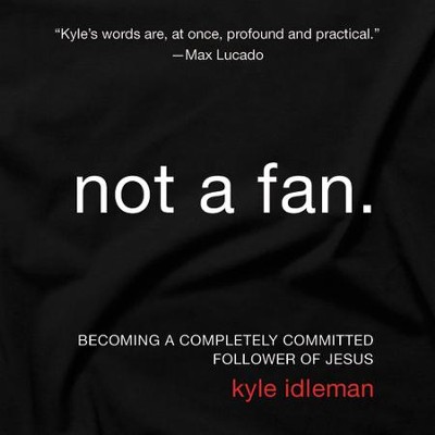 Not a Fan: Becoming a Completely Committed Follower of Jesus Audiobook  [Download] -     Narrated By: Kyle Idleman
    By: Kyle Idleman
