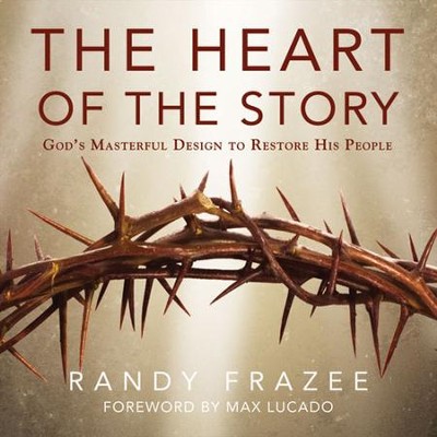 The Heart of the Story: God's Masterful Design to Restore His People Audiobook  [Download] -     By: Randy Frazee
