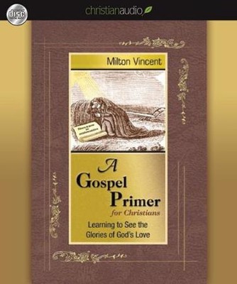 A Gospel Primer for Christians: Learning to See the Glories of God's Love - Unabridged Audiobook  [Download] -     Narrated By: Conrad Bear
    By: Milton Vincent
