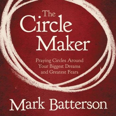 The Circle Maker: Praying Circles Around Your Biggest Dreams and Greatet Fears Audiobook  [Download] -     Narrated By: Mark Batterson
    By: Mark Batterson
