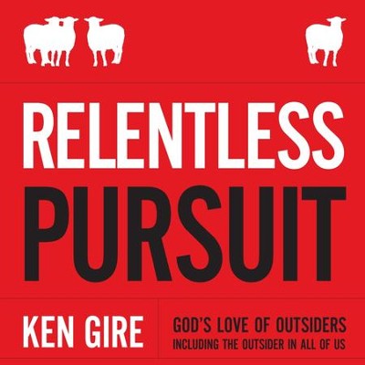 Relentless Pursuit: God's Love of Outsiders Including the Outsider in All of Us - Unabridged Audiobook  [Download] -     Narrated By: Bill DeWees
    By: Ken Gire
