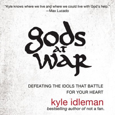 Gods at War: Defeating the Idols That Battle for Your Soul Audiobook  [Download] -     By: Kyle Idleman

