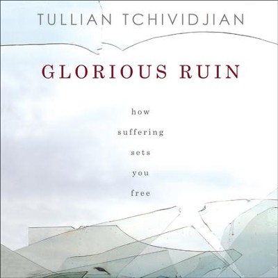 Glorious Ruin: How Suffering Sets You Free - Unabridged Audiobook  [Download] -     Narrated By: Kelly Ryan Dolan
    By: Tullian Tchividjian
