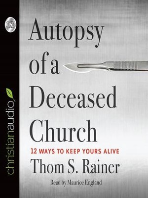 Autopsy of a Deceased Church: 12 Ways to Keep Yours Alive - Unabridged Audiobook  [Download] -     Narrated By: Maurice England
    By: Thom S. Rainer
