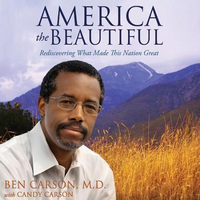 America the Beautiful: Rediscovering What Made This Nation Great Audiobook  [Download] -     By: Ben Carson M.D.
