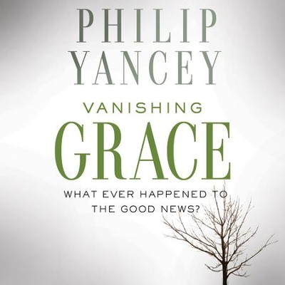 Vanishing Grace: What Ever Happened to the Good News? - Unabridged edition Audiobook  [Download] -     By: Philip Yancey
