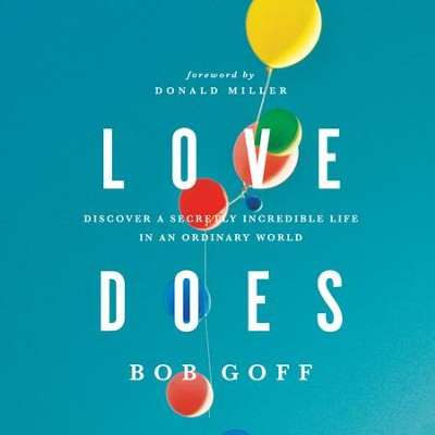 Love Does: Discover a Secretly Incredible Life in an Ordinary World - Unabridged edition Audiobook  [Download] -     By: Bob Goff, Donald Miller
